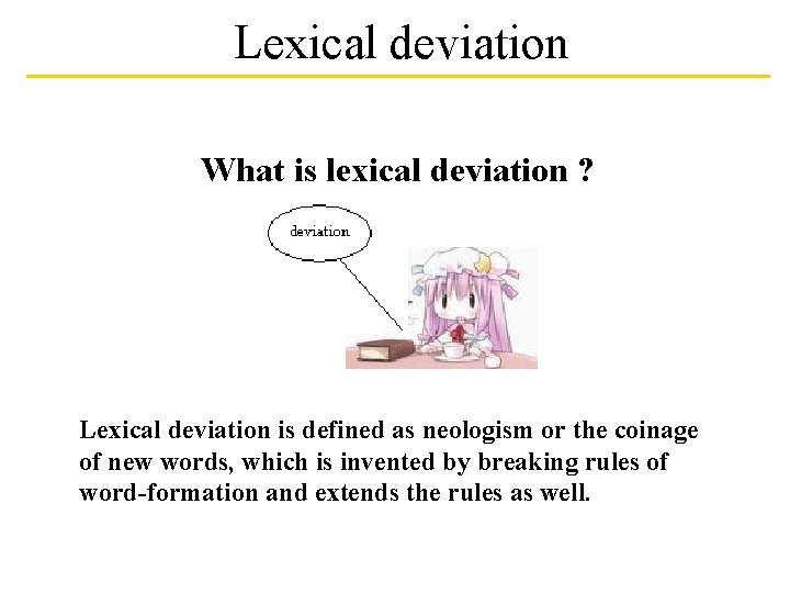 Lexical deviation What is lexical deviation ? Lexical deviation is defined as neologism or