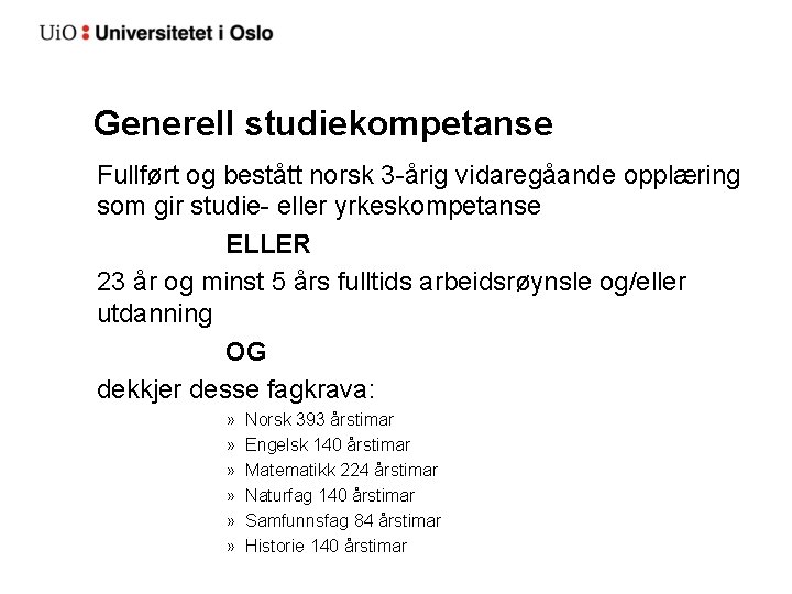 Generell studiekompetanse Fullført og bestått norsk 3 -årig vidaregåande opplæring som gir studie- eller