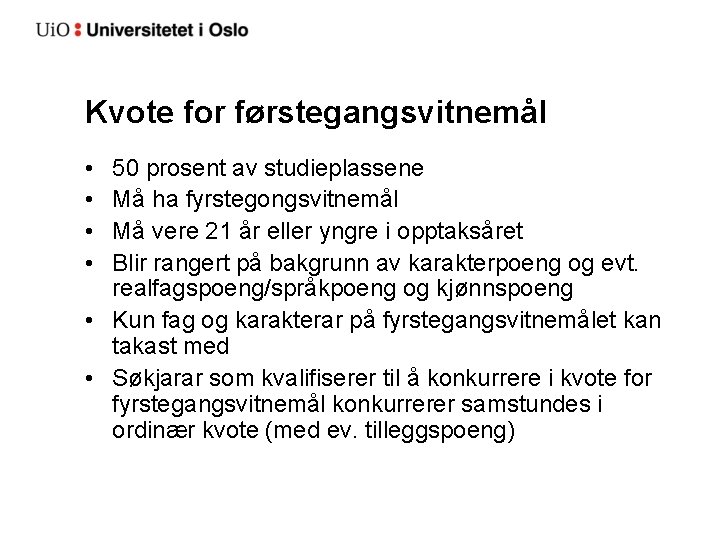 Kvote for førstegangsvitnemål • • 50 prosent av studieplassene Må ha fyrstegongsvitnemål Må vere