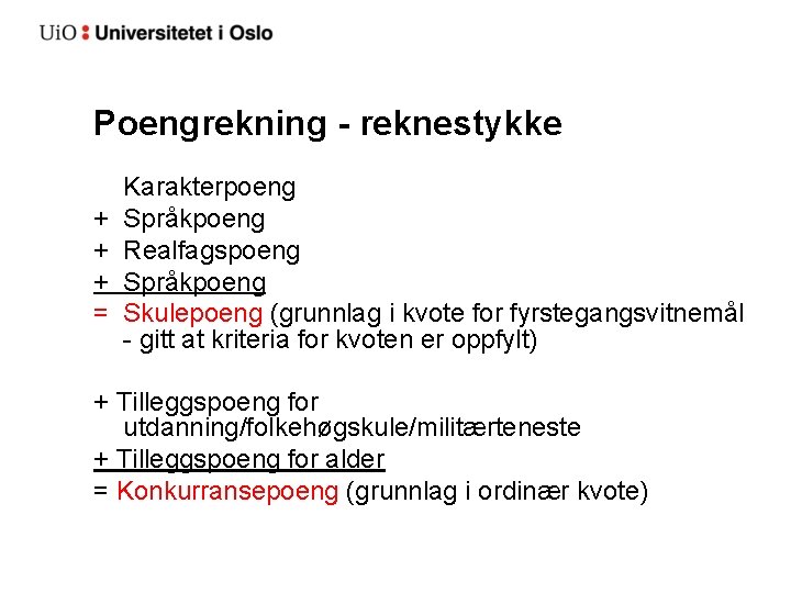 Poengrekning - reknestykke + + + = Karakterpoeng Språkpoeng Realfagspoeng Språkpoeng Skulepoeng (grunnlag i