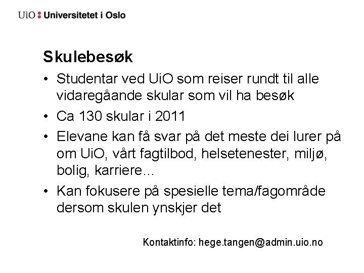 Skulebesøk • Studentar ved Ui. O som reiser rundt til alle vidaregåande skular som