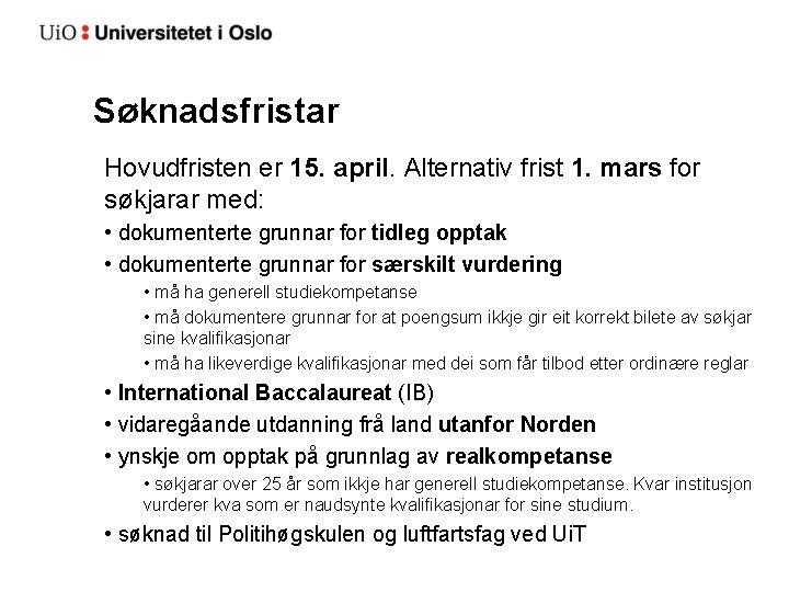 Søknadsfristar Hovudfristen er 15. april. Alternativ frist 1. mars for søkjarar med: • dokumenterte