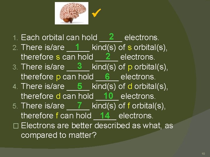  2 electrons. Each orbital can hold _____ There is/are _____ 1 kind(s) of