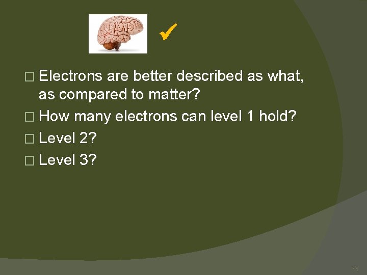  � Electrons are better described as what, as compared to matter? � How