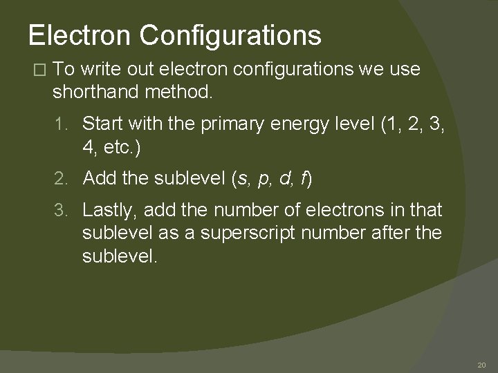 Electron Configurations � To write out electron configurations we use shorthand method. 1. Start