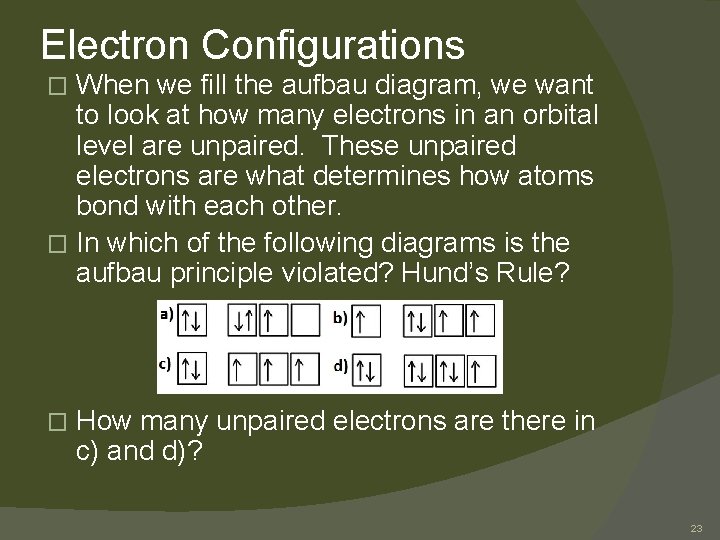 Electron Configurations When we fill the aufbau diagram, we want to look at how