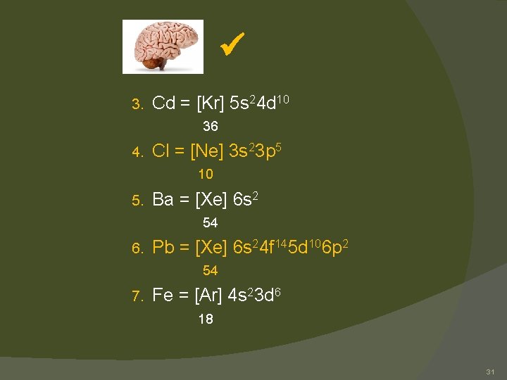  3. Cd = [Kr] 5 s 24 d 10 36 4. Cl =