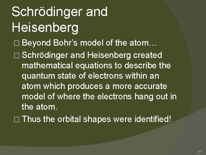 Schrödinger and Heisenberg � Beyond Bohr’s model of the atom… � Schrödinger and Heisenberg