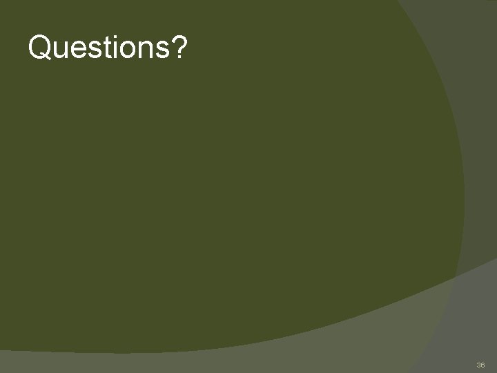 Questions? 36 
