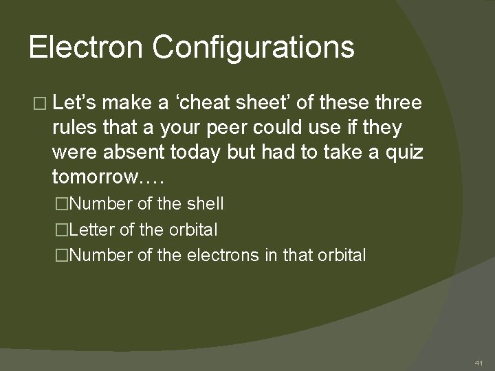 Electron Configurations � Let’s make a ‘cheat sheet’ of these three rules that a