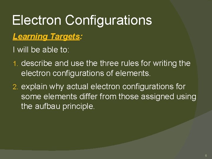 Electron Configurations Learning Targets: I will be able to: 1. describe and use three