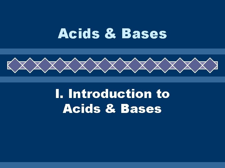 Acids & Bases I. Introduction to Acids & Bases 