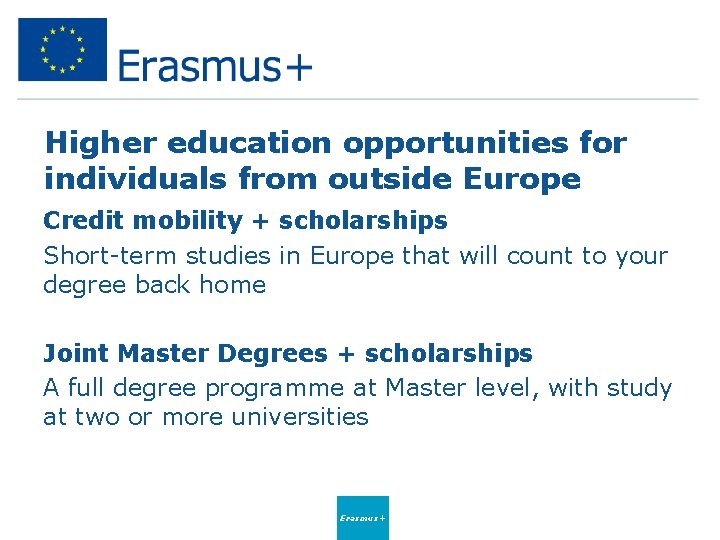 Higher education opportunities for individuals from outside Europe Credit mobility + scholarships Short-term studies