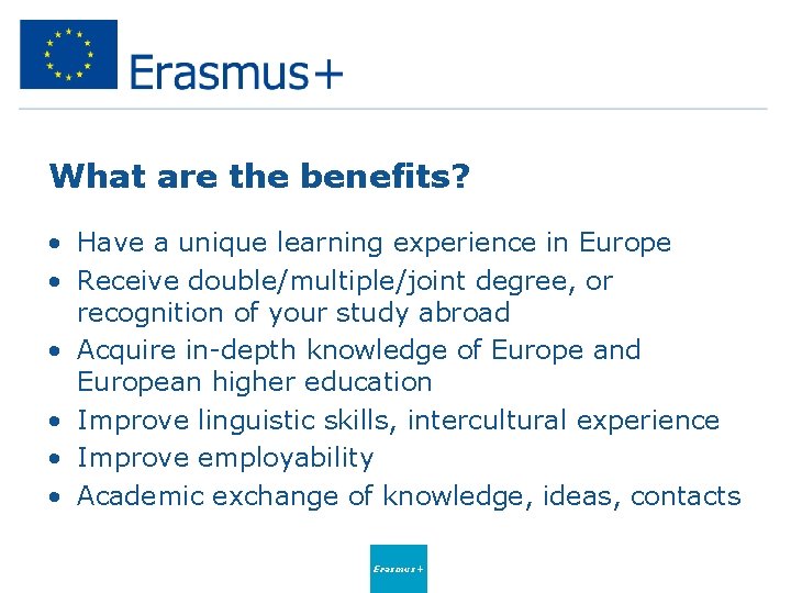 What are the benefits? • Have a unique learning experience in Europe • Receive