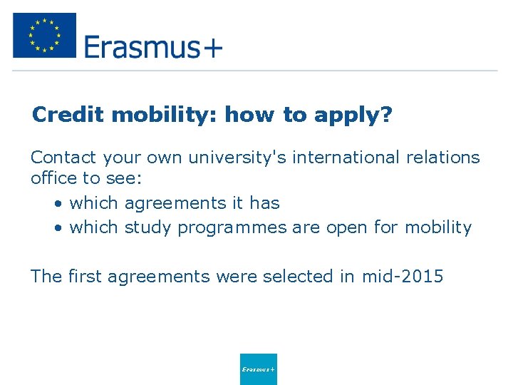 Credit mobility: how to apply? Contact your own university's international relations office to see: