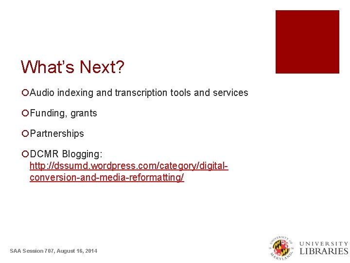 What’s Next? ¡Audio indexing and transcription tools and services ¡Funding, grants ¡Partnerships ¡DCMR Blogging: