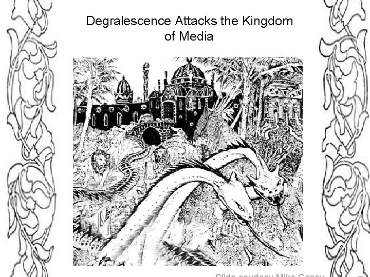 Degralescence Attacks the Kingdom of Media SAA Session 707, August 16, 2014 Flickr @garry