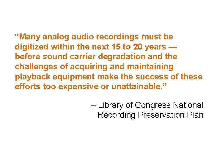 “Many analog audio recordings must be digitized within the next 15 to 20 years
