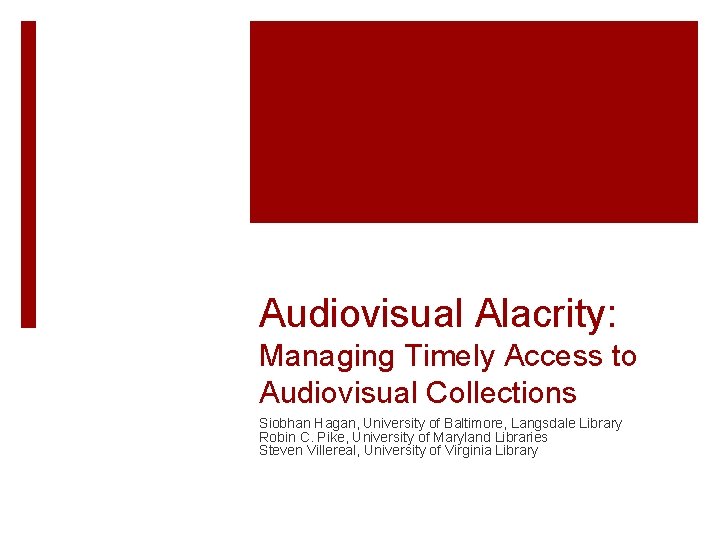 Audiovisual Alacrity: Managing Timely Access to Audiovisual Collections Siobhan Hagan, University of Baltimore, Langsdale