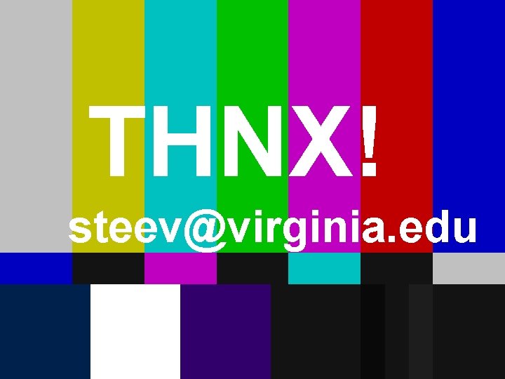 THNX! steev@virginia. edu 
