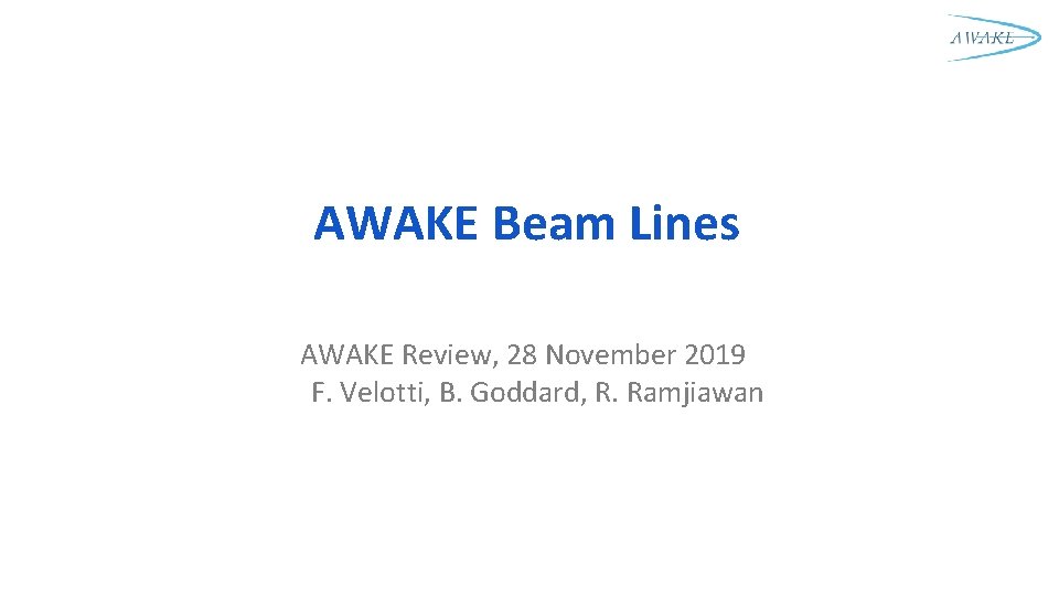 AWAKE Beam Lines AWAKE Review, 28 November 2019 F. Velotti, B. Goddard, R. Ramjiawan