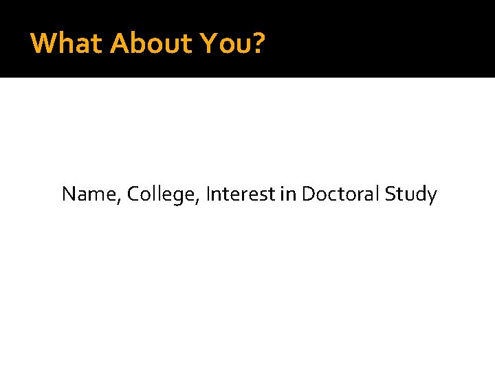 What About You? Name, College, Interest in Doctoral Study 