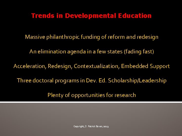 Trends in Developmental Education Massive philanthropic funding of reform and redesign An elimination agenda