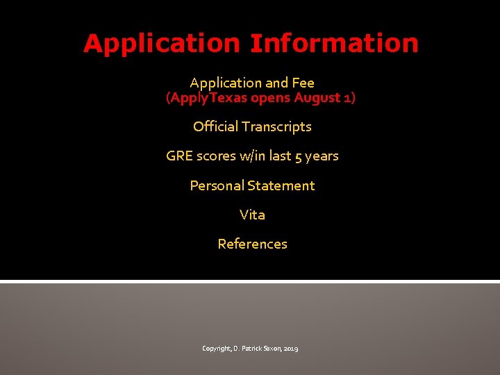 Application Information Application and Fee (Apply. Texas opens August 1) Official Transcripts GRE scores