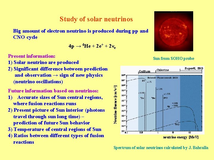 Study of solar neutrinos Big amount of electron neutrino is produced during pp and