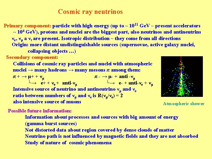 Cosmic ray neutrinos Primary component: particle with high energy (up to ~ 1011 Ge.