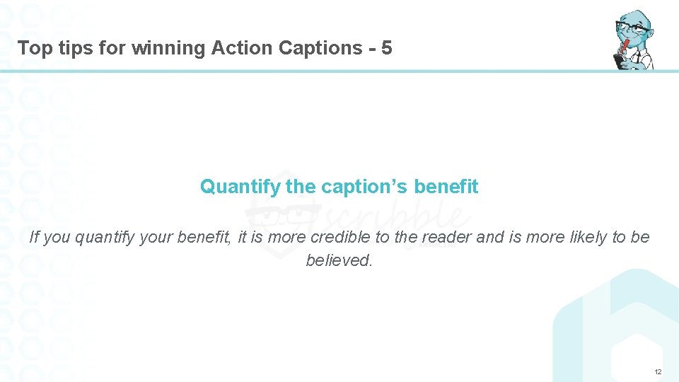 Top tips for winning Action Captions - 5 Quantify the caption’s benefit If you