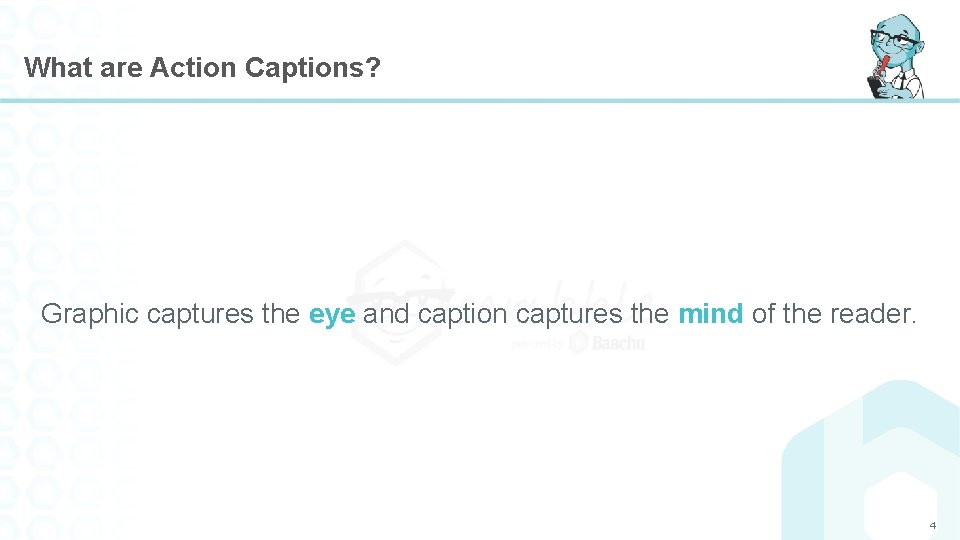 What are Action Captions? Graphic captures the eye and caption captures the mind of