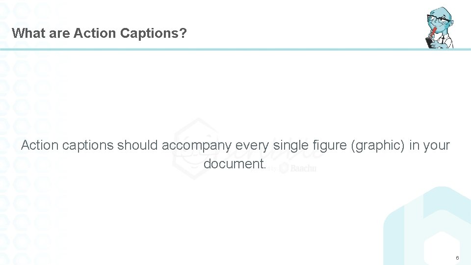 What are Action Captions? Action captions should accompany every single figure (graphic) in your