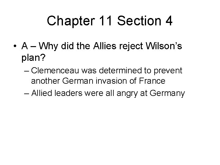 Chapter 11 Section 4 • A – Why did the Allies reject Wilson’s plan?