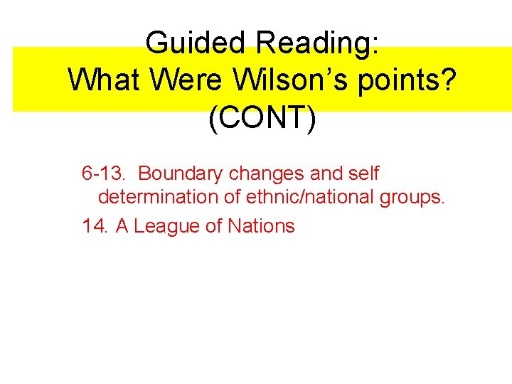 Guided Reading: What Were Wilson’s points? (CONT) 6 -13. Boundary changes and self determination