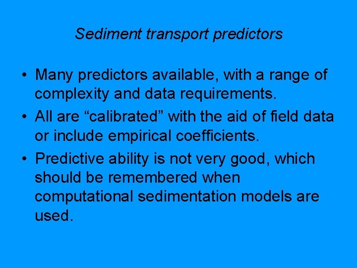 Sediment transport predictors • Many predictors available, with a range of complexity and data