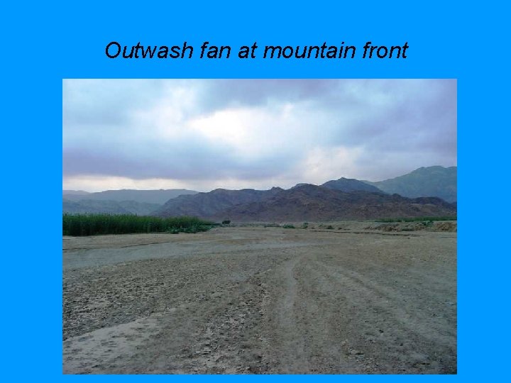 Outwash fan at mountain front 