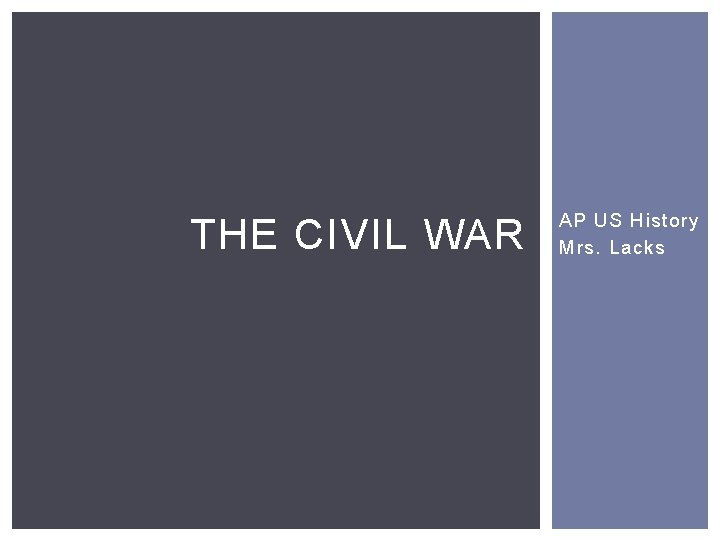 THE CIVIL WAR AP US History Mrs. Lacks 