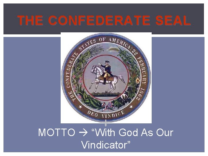 THE CONFEDERATE SEAL MOTTO “With God As Our Vindicator” 
