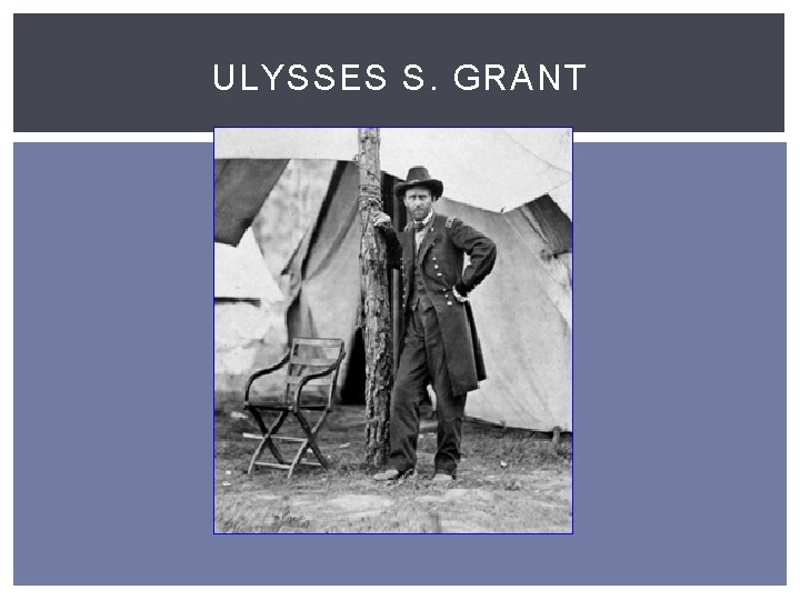 ULYSSES S. GRANT 