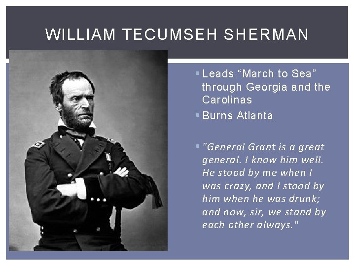 WILLIAM TECUMSEH SHERMAN § Leads “March to Sea” through Georgia and the Carolinas §