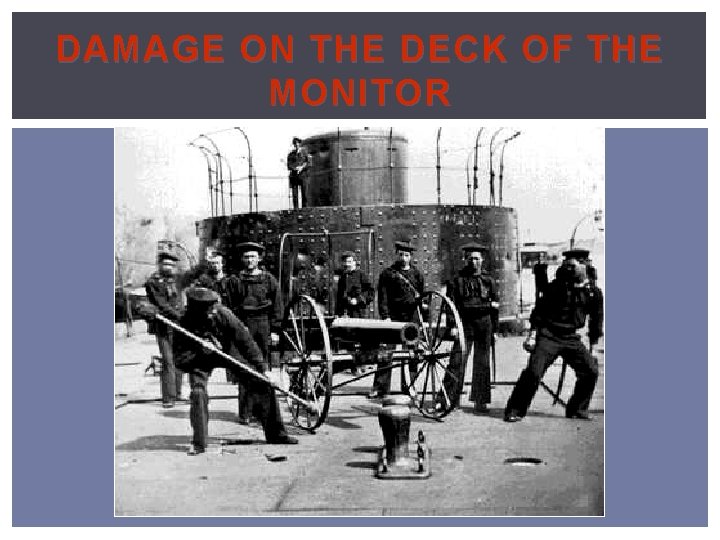 DAMAGE ON THE DECK OF THE MONITOR 
