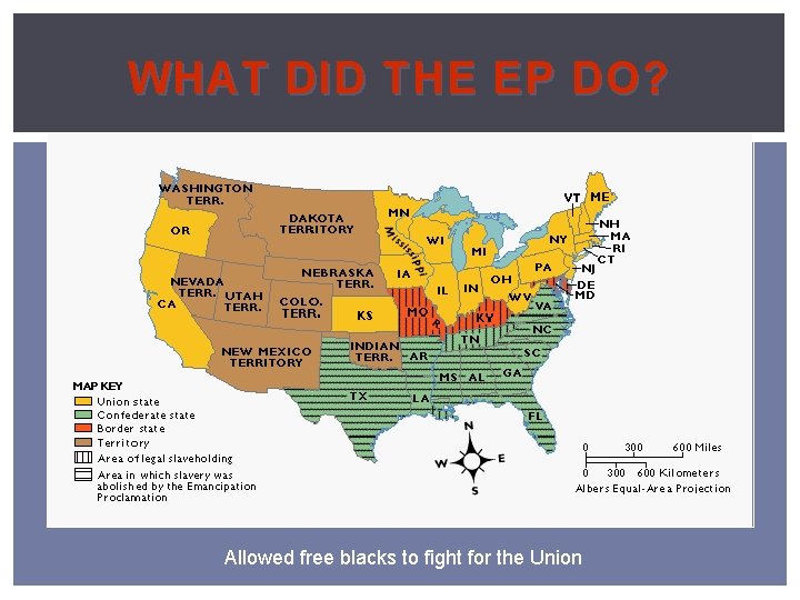 WHAT DID THE EP DO? Allowed free blacks to fight for the Union 