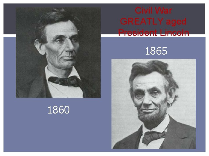 Civil War GREATLY aged President Lincoln 1865 1860 