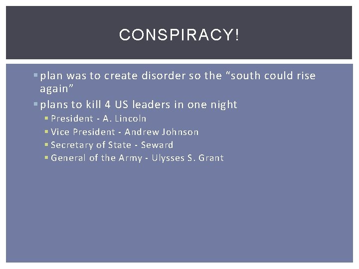CONSPIRACY! § plan was to create disorder so the “south could rise again” §