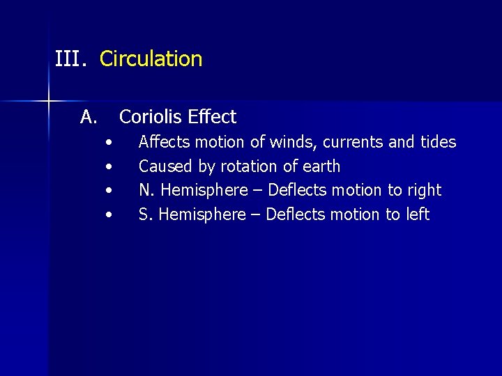III. Circulation A. Coriolis Effect • • Affects motion of winds, currents and tides III. Circulation A. Coriolis Effect • • Affects motion of winds, currents and tides