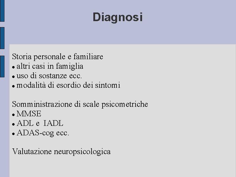 Diagnosi Storia personale e familiare altri casi in famiglia uso di sostanze ecc. modalità