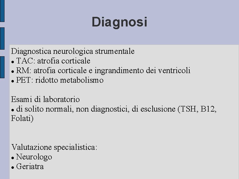 Diagnosi Diagnostica neurologica strumentale TAC: atrofia corticale RM: atrofia corticale e ingrandimento dei ventricoli