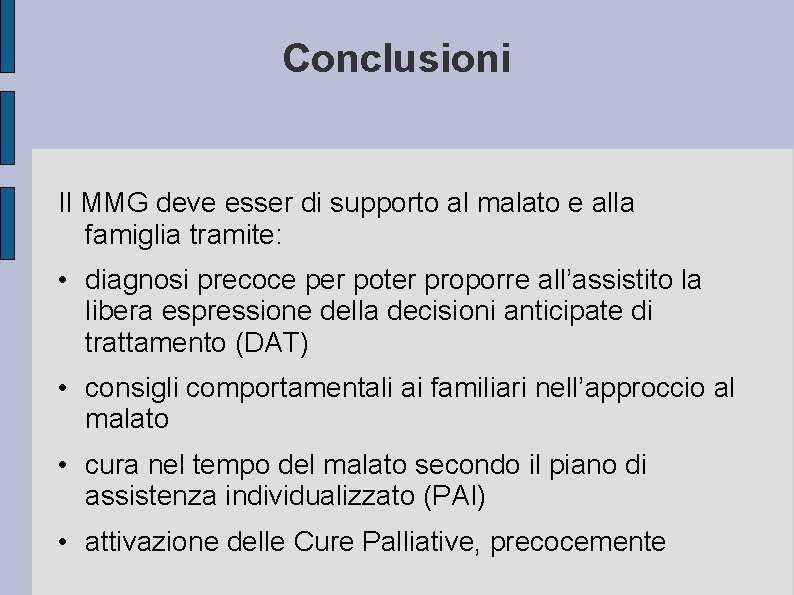 Conclusioni Il MMG deve esser di supporto al malato e alla famiglia tramite: •