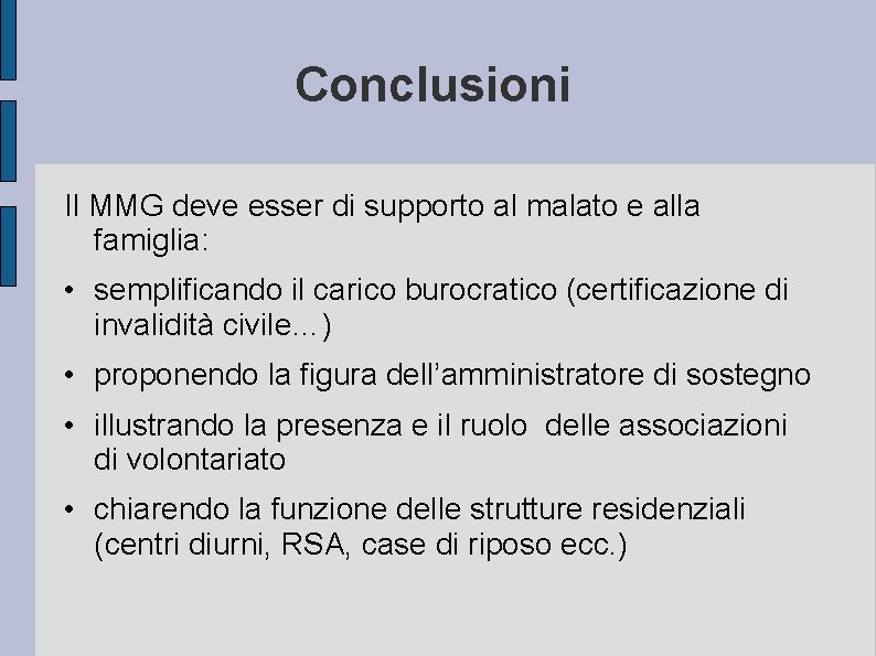 Conclusioni Il MMG deve esser di supporto al malato e alla famiglia: • semplificando